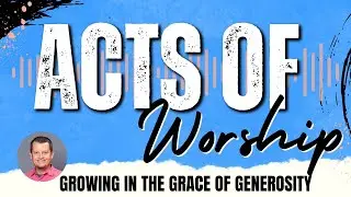 Growing in the Grace of Generosity: 2 Cor. 8:1-7