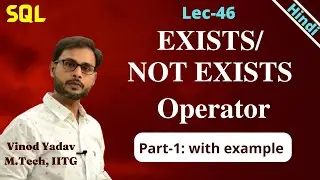 Lec-46 | What is EXISTS operator | What is NOT EXISTS operator | EXISTS with Nested query Part-1