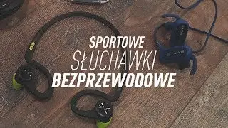 Jak wybrać SŁUCHAWKI BEZPRZEWODOWE dla sportowca, biegacza itd?