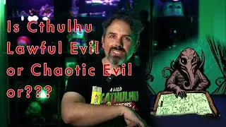 Game Designer Talk - Does Cthulhu Have Alignment