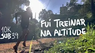 FUI TREINAR NA ALTITUDE | 10K sub 39