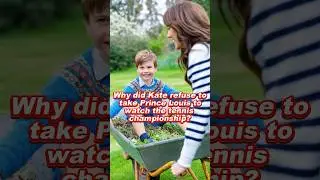 Why did Kate refuse to take Prince Louis to watch the tennis championship? 