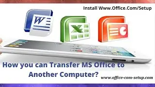 How you can Transfer MS Office to Another Computer?