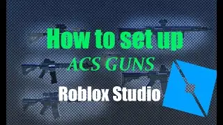 How to add and customize ACS Guns in Roblox Studio
