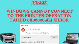 How To Fix Windows Cannot Connect To The Printer Operation Failed #0x000003e3 Error In Windows 11