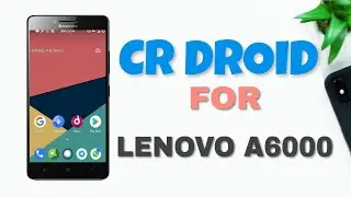 CR Droid for Lenovo A6000 | Install guide | Quick review |
