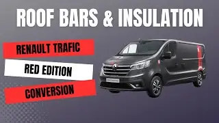 Renault Trafic Campervan Conversion - Fitting Roof Bars & Insulation