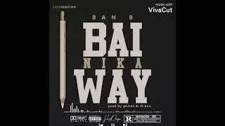 BAN B Bai Nika Way
