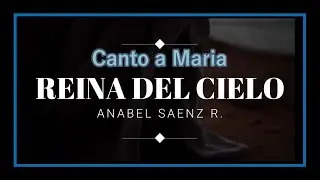 Canto a Maria  Reina del Cielo (Anabel Saenz R.)