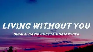 Sigala, David Guetta & Sam Ryder- Living Without You (Lyrics)