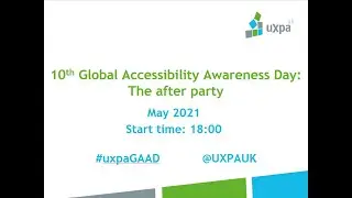 UXPA UK May 2021 - Global Accessibility Awareness Day: The After Party
