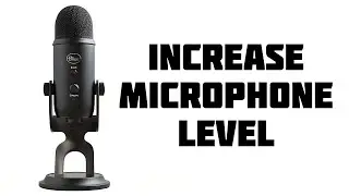 How to increase your Microphone Level