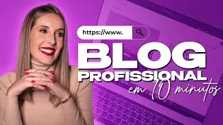 Como Criar Um Blog Profissional Em 10 Minutos? | PASSO A PASSO Completo