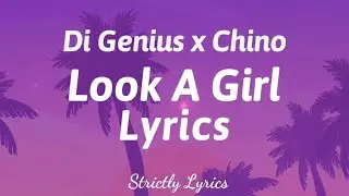 Di Genius x Chino - Look A Girl Lyrics | Strictly Lyrics