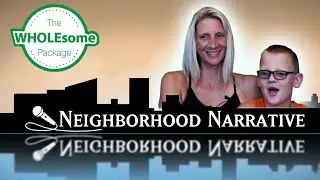Neighborhood Narrative Ep.1 - The WHOLEsome Package