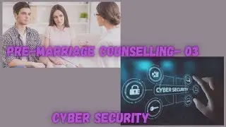 Pre-marriage Counselling Workshop Part-03 and Cyber security Workshop