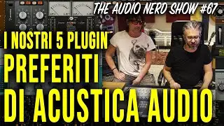 I nostri 5 plugin preferiti di Acustica Audio - The Audio Nerd Show 67