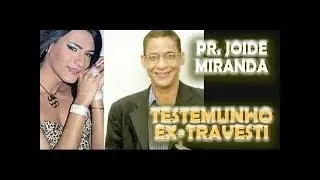 Testemunho Impactante de um Ex travesti PR.  joide.