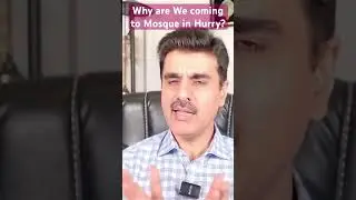 Why are We coming to Mosque in Hurry?