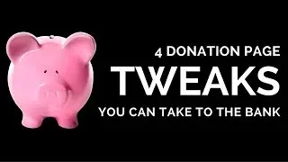 4 Donation Page Tweaks Guaranteed to Convert More Donors