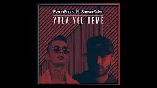 Evren Penez feat Sansar Salvo   Yola Yol Deme