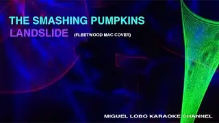 SMASHING PUMPKINS - LANDSLIDE (Fleetwood Mac Cover) - Karaoke Channel Miguel Lobo