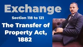 Exchange || Section 118 to 121 ||The Transfer of Property Act, 1882 || Arjun Legal World ⚖