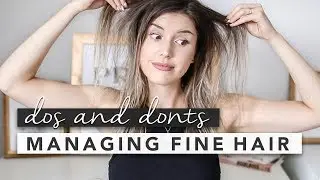 The Do's and Don'ts for Managing Fine / Thin Hair | by Erin Elizabeth