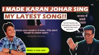 I Made Karan Johar Sing My Song!!