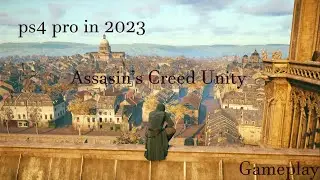 PS4 Pro in 2023 | Assassin's Creed Unity Gameplay