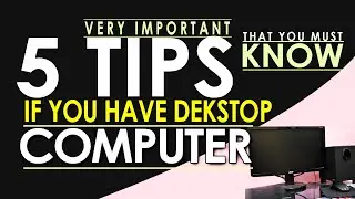 mga dapat tandaan kapag may dekstop computer