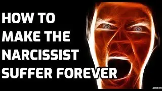 How To Make The Narcissist Suffer Forever