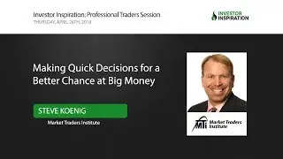 Making Quick Decisions for a Better Chance at Big Money | Steve Koenig