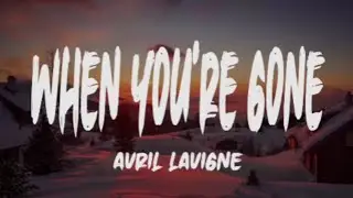 Avril Lavigne - When You're Gone (Lyrics)