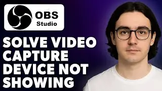 How To Solve Obs Studio Video Capture Device Not Showing Video Capture  [2025 Guide]