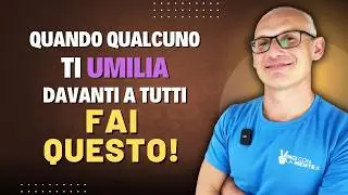 Quando qualcuno ti UMILIA davanti a tutti FAI QUESTO! (Valorizzati)