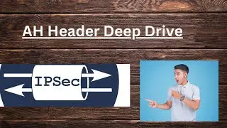 IP Sec Fundamentals -  AH Header Deep Drive
