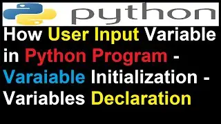 How User Input Variable in Python - Variable Initialization - Variables Declaration in Python