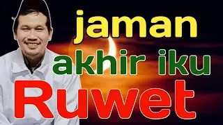 jaman akhir iku ruwet nikmati aja || ngaji bareng Gus Baha