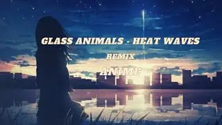 Glass Animals - Heat Waves (Anime Visuals) 
