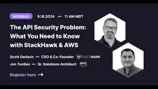 The API Security Problem —What You Need to Know with StackHawk and AWS