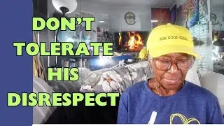DON'T TOLERATE HIS DISRESPECT : Relationship