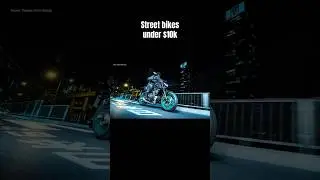 The Best Street Naked Motorcycles under $10k 