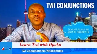 Twi Conjunctions 2B | Twi For Beginners |Learn Twi with Opoku | Asante twi