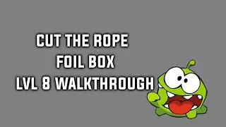 Cut The Rope Foil Box Level 8 Walkthrough 3 Star Tutorial
