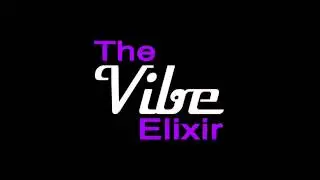 THE VIBE ELIXIR // PART 1