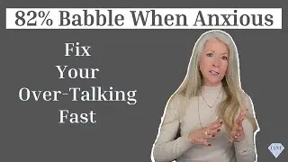 82% Of People Babble When Anxious - Fix Your Over-Talking Fast