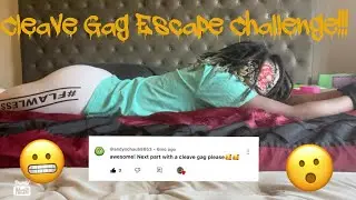 Cleave Gag Escape Challenge!!!