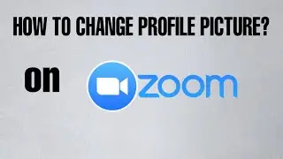 How To Change Profile Picture On Zoom Cloud Meeting App