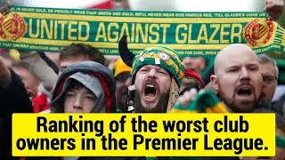 Ranking of the worst club owners in the Premier League